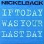 Coverafbeelding Nickelback - If today was your last day