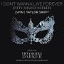 Coverafbeelding Zayn & Taylor Swift - I don't wanna live forever (Fifty shades darker)
