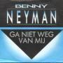 Coverafbeelding Benny Neyman - Ga Niet Weg Van Mij