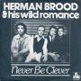 Coverafbeelding Herman Brood & His Wild Romance - Never Be Clever