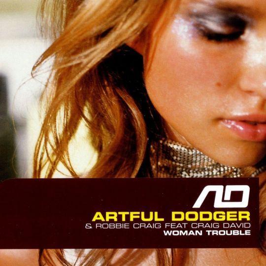 Coverafbeelding Artful Dodger & Robbie Craig feat Craig David - Woman Trouble
