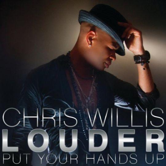 Coverafbeelding Louder - Put Your Hands Up - Chris Willis