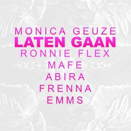 Coverafbeelding Laten Gaan - Monica Geuze & Ronnie Flex & Mafe & Abira & Frenna & Emms