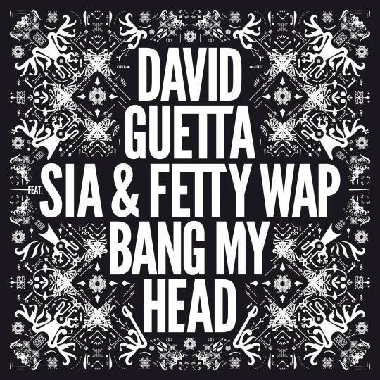 Coverafbeelding David Guetta feat. Sia & Fetty Wap - Bang my head