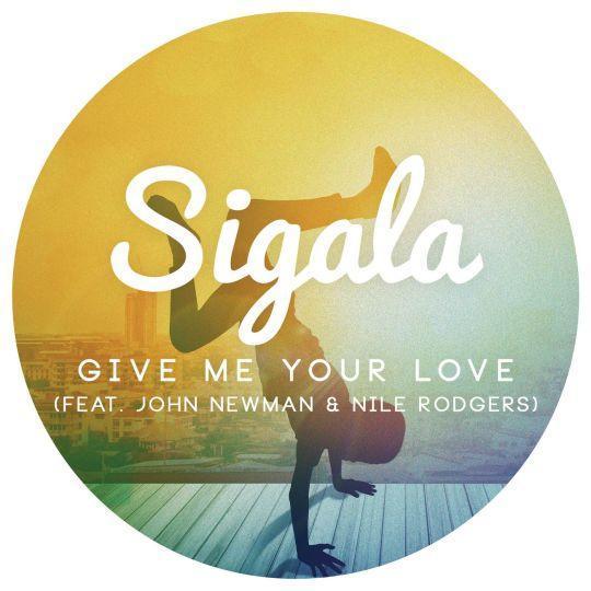 Coverafbeelding Give Me Your Love - Sigala (Feat. John Newman & Nile Rodgers)
