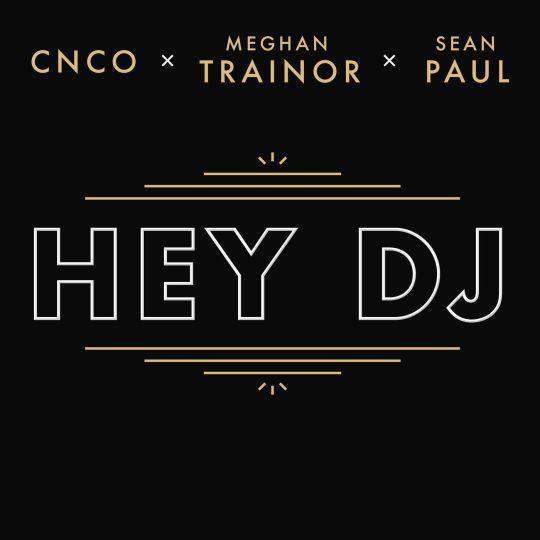 Coverafbeelding CNCO x Meghan Trainor x Sean Paul - Hey DJ