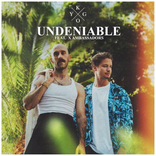 Coverafbeelding Undeniable - Kygo Feat. X Ambassadors