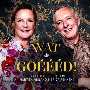 Coverafbeelding Martien Meiland & Erica Renkema - Wat Goéééd! - De Positieve Podcast