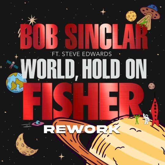 Coverafbeelding Bob Sinclar ft. Steve Edwards - World, Hold On - Fisher Rework