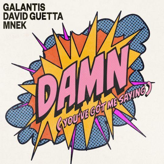Coverafbeelding Galantis, David Guetta & MNEK - Damn (You've Got Me Saying)