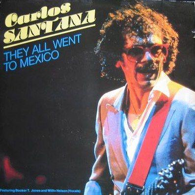 Coverafbeelding They All Went To Mexico - Carlos Santana Featuring Booker T. Jones And Willie Nelson (Vocals)