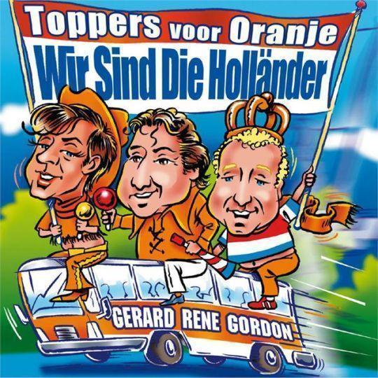 Coverafbeelding Wir Sind Die Holländer - Toppers Voor Oranje [Gerard & Rene & Gordon]