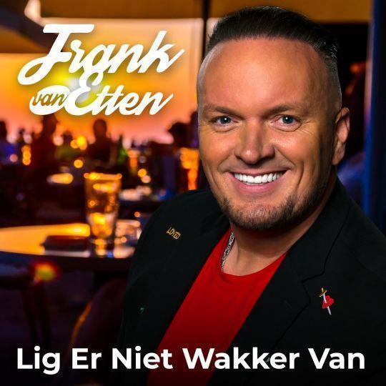 Coverafbeelding Frank Van Etten - Lig Er Niet Wakker Van