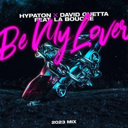 Coverafbeelding Hypaton x David Guetta feat. La Bouche - Be My Lover - 2023 Mix