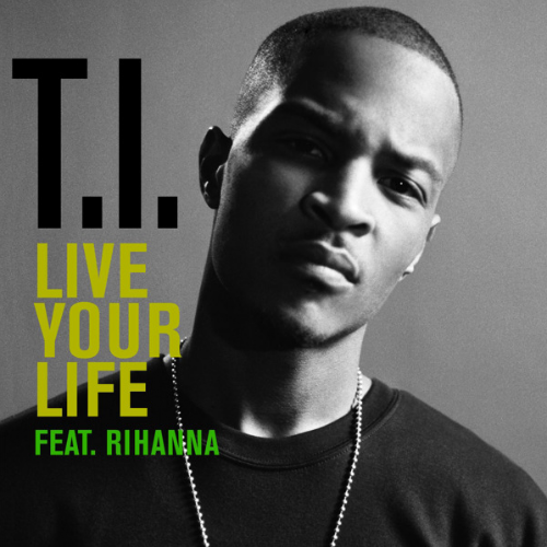 Coverafbeelding Live Your Life - T.i. Feat. Rihanna