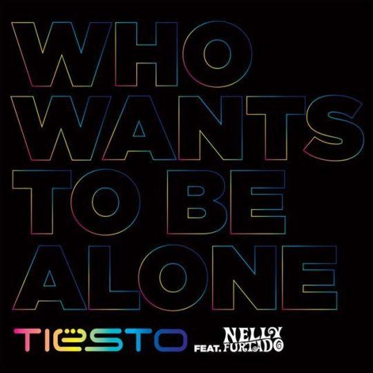 Coverafbeelding Who Wants To Be Alone - Tiësto Feat. Nelly Furtado