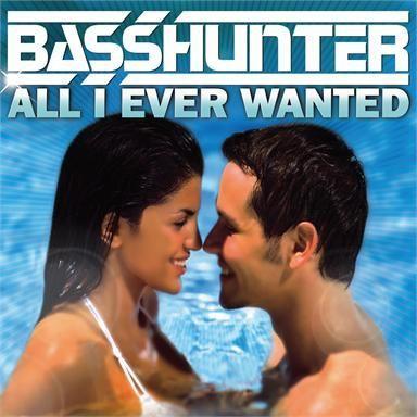 Coverafbeelding All I Ever Wanted - Basshunter